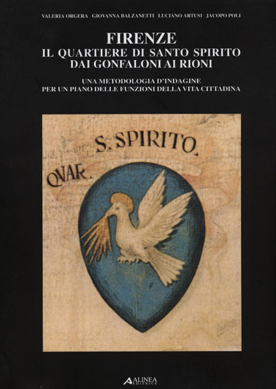 Firenze il Quartiere di Santo Spirito dai Gonfaloni ai Rioni - ALINEA EDITRICE - Firenze