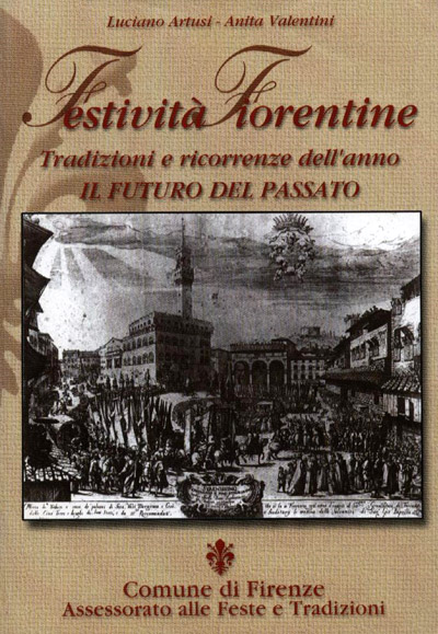 Festività Fiorentine – tradizioni e ricorrenze dell’anno – Il futuro del passato (RISTAMPA NEL 2002 – 2004 - 2006) - Comune di Firenze