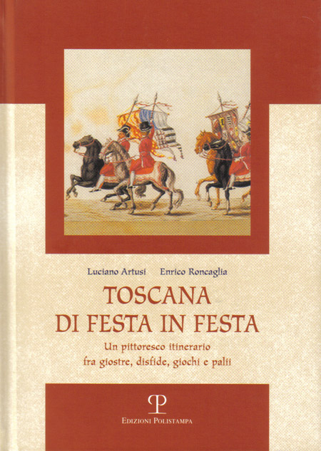 Toscana di festa in festa - Edizioni Polistampa - Firenze